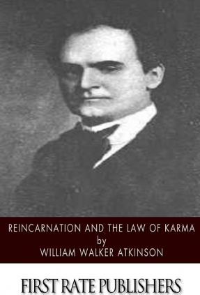 Reincarnation and the Law of Karma - William Walker Atkinson