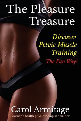 The Pleasure Treasure: Discover pelvic floor muscle training the fun way - Carol Armitage