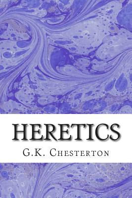Heretics: (G.K. Chesterton Classics Collection) - G. K. Chesterton
