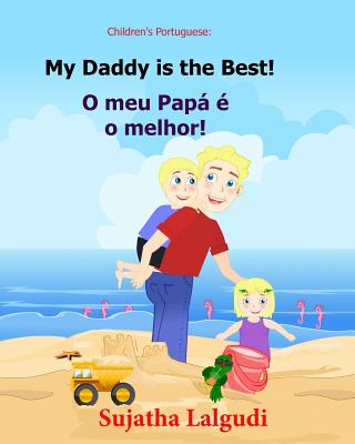 Children's book Portuguese: My Dad is the Best. O meu Papá é o melhor: Um livro ilustrado para criancas (Bilingual Edition) English Portuguese Pic - Sujatha Lalgudi