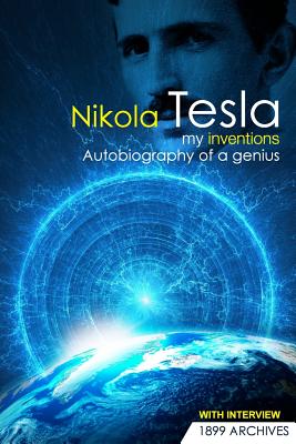 My Inventions: Autobiography of a Genius - Nikola Tesla