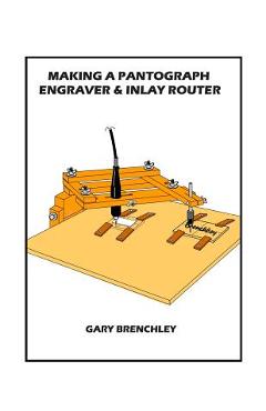Poza produsului Making a Pantograph Engraver & Inlay Router - Gary Brenchley