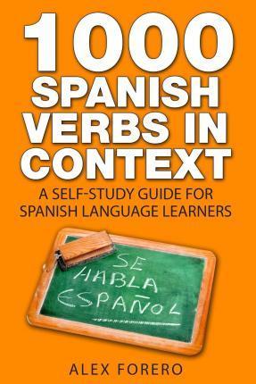 1000 Spanish Verbs In Context: A Self-Study Guide for Spanish Language Learners - Alex Forero