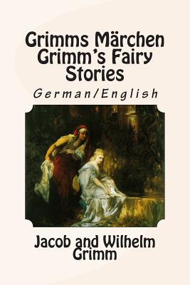 Grimms Märchen / Grimm's Fairy Stories: Bilingual German/English - Wilhelm Grimm