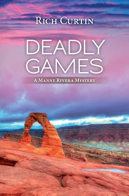 Deadly Games: A Manny Rivera Mystery - Rich Curtin