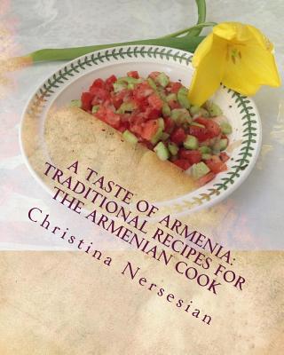 A Taste of Armenia: Traditional Recipes for the Armenian Cook - Christina Nersesian