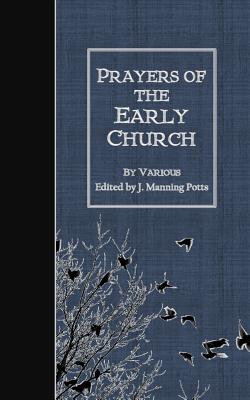 Prayers of the Early Church - J. Manning Potts