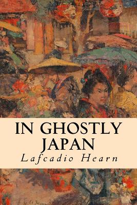 In Ghostly Japan - Lafcadio Hearn