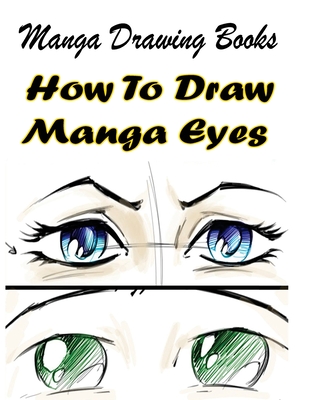 Manga Drawing Books: How to Draw Manga Eyes: Learn Japanese Manga Eyes And Pretty Manga Face - Gala Publication