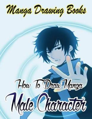 Manga Drawing Books: How to Draw Manga Male Characters: Learn Japanese Manga Eyes And Pretty Manga Face - Gala Publication