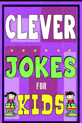 Clever Jokes For Kids Book: The Most Brilliant Collection of Brainy Jokes for Kids. Hilarious and Cunning Joke Book for Early and Beginner Readers - Intelligent Jokes For Kids