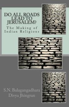 Poza produsului Do All Roads Lead to Jerusalem?: The Making of Indian Religions - Divya Jhingran