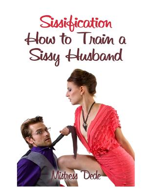 Sissification: How to Train a Sissy Husband - Mistress Dede