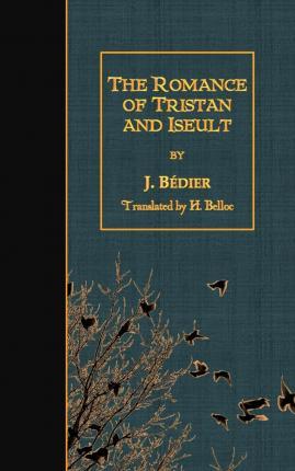 The Romance of Tristan and Iseult - H. Belloc