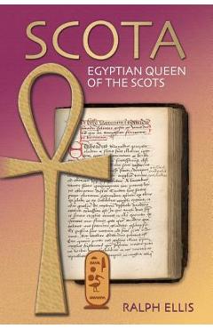Coperta cărții 'Scota, Egyptian Queen of the Scots: An analysis of Scotichronicon, the chronicle of the Scots - Ralph Ellis'