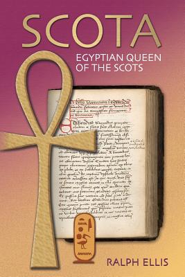 Scota, Egyptian Queen of the Scots: An analysis of Scotichronicon, the chronicle of the Scots - Ralph Ellis
