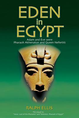 Eden in Egypt: Adam and Eve were Akhenaton and Nefertiti - Ralph Ellis