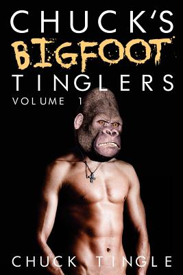 Chuck's Bigfoot Tinglers: Volume 1 - Chuck Tingle