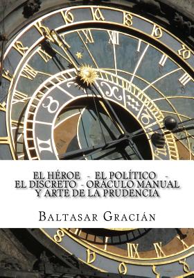El Heroe - El Politico - El Discreto - Oraculo Manual y Arte de la Prudencia - Baltasar Gracian