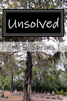 Unsolved: Murder in the Solid South - M. B. Spears