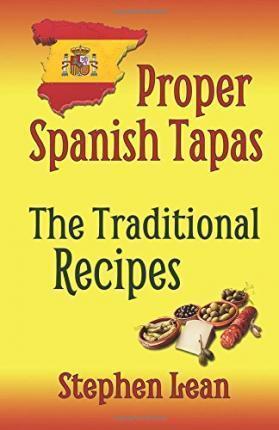 Proper Spanish Tapas - The Traditional Recipes - Stephen Lean