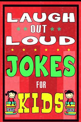 Laugh-Out-Loud Jokes for Kids Book: One of The Most Funniest Joke Books for Kids from World Famous Kids Authors. Marvellous Gift for All Young Fun Lov - Jokes For Kids
