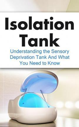 Isolation Tank: Understanding the Sensory Deprivation Tank and What You Need to Know - Julian Hulse