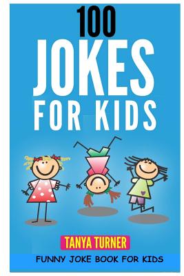 100 Jokes for Kids: Funny Joke Book for Kids - Tanya Turner