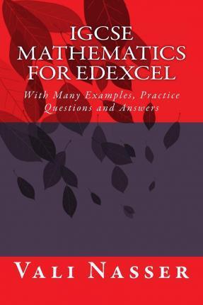 Coperta cărții 'IGCSE Mathematics for Edexcel: With Many Examples, Practice Questions and Answers - Vali Nasser'