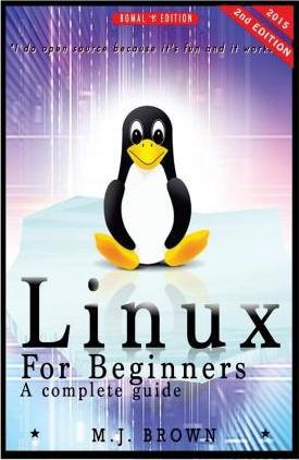 Linux: Linux Command Line - A Complete Introduction To The Linux Operating System And Command Line (With Pics) - M. J. Brown