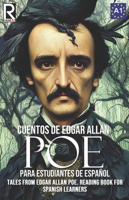 Cuentos de Edgar Allan Poe para estudiantes de español. Nivel A1: Tales from Edgar Allan Poe. Reading Book For Spanish learners. Level A1. - J. A. Bravo