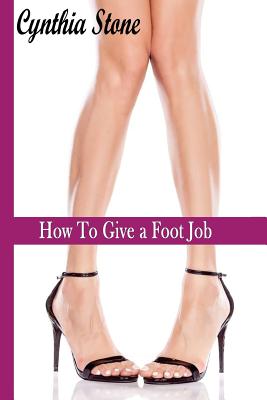 How To Give a Foot Job - Cynthia Stone