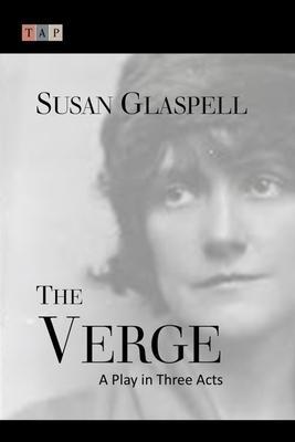 The Verge: A Play in Three Acts - Susan Glaspell