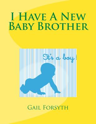 I Have A New Baby Brother - Gail Forsyth