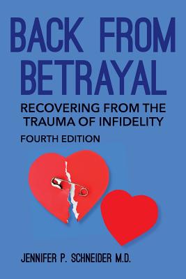 Back From Betrayal: Recovering from the Trauma of Infidelity - Jennifer P. Schneider M. D.