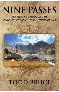 Coperta cărții 'Nine Passes: Fly Fishing through the Past and Present of the High Sierra (Black and White) - Todd Bruce'