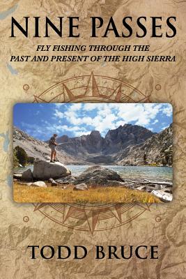 Coperta cărții 'Nine Passes: Fly Fishing through the Past and Present of the High Sierra (Black and White) - Todd Bruce'