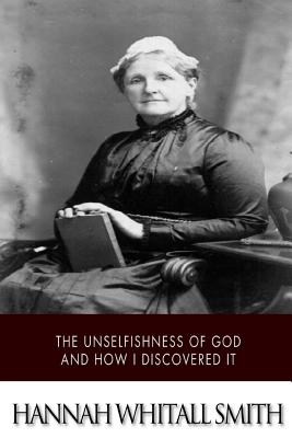 The Unselfishness of God and How I Discovered It - Hannah Whitall Smith