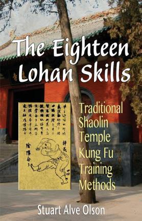 The Eighteen Lohan Skills: Traditional Shaolin Temple Kung Fu Training Methods - Patrick D. Gross