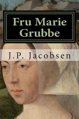Fru Marie Grubbe: Interieurer fra det syttende Aarhundrede - J. P. Jacobsen