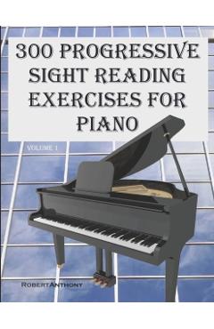 300 Progressive Sight Reading Exercises for Piano - Robert Anthony
