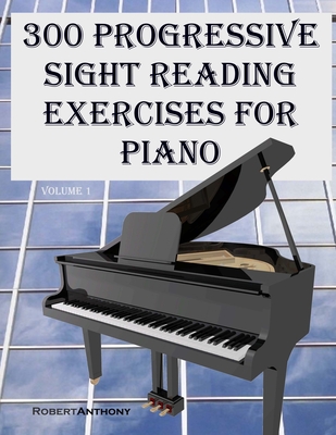 300 Progressive Sight Reading Exercises for Piano - Robert Anthony
