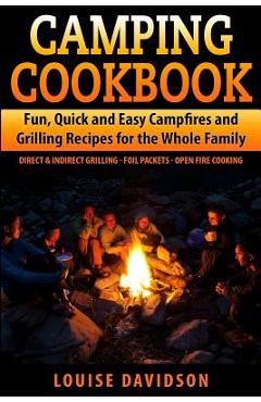 Coperta cărții 'Camping Cookbook Fun, Quick & Easy Campfire and Grilling Recipes for the Whole Family: Direct & Indirect Grilling -'