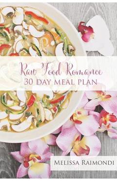 Poza produsului Raw Food Romance - 30 Day Meal Plan - Volume I: 30 Day Meal Plan featuring new recipes by Lissa! - Melissa Raimondi