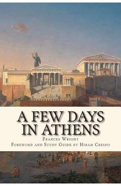 Coperta cărții 'A Few Days in Athens: The Friends of Epicurus Edition - Hiram Crespo'