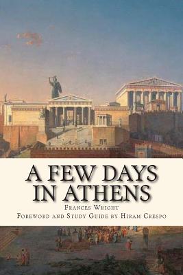 Coperta cărții 'A Few Days in Athens: The Friends of Epicurus Edition - Hiram Crespo'