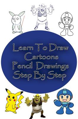 Learn to Draw Cartoons: Pencil Drawings Step By Step: Pencil Drawing Ideas for Absolute Beginners - Gp Edu