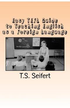 Coperta cărții 'Easy TEFL Guide to Teaching English as a Foreign Language - T. S. Seifert'