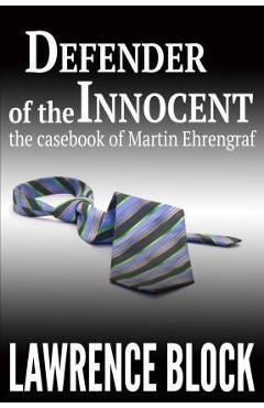 Coperta cărții 'Defender of the Innocent: The Casebook of Martin Ehrengraf - Lawrence Block'