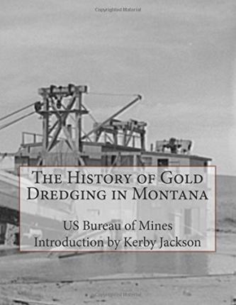 The History of Gold Dredging in Montana - Kerby Jackson